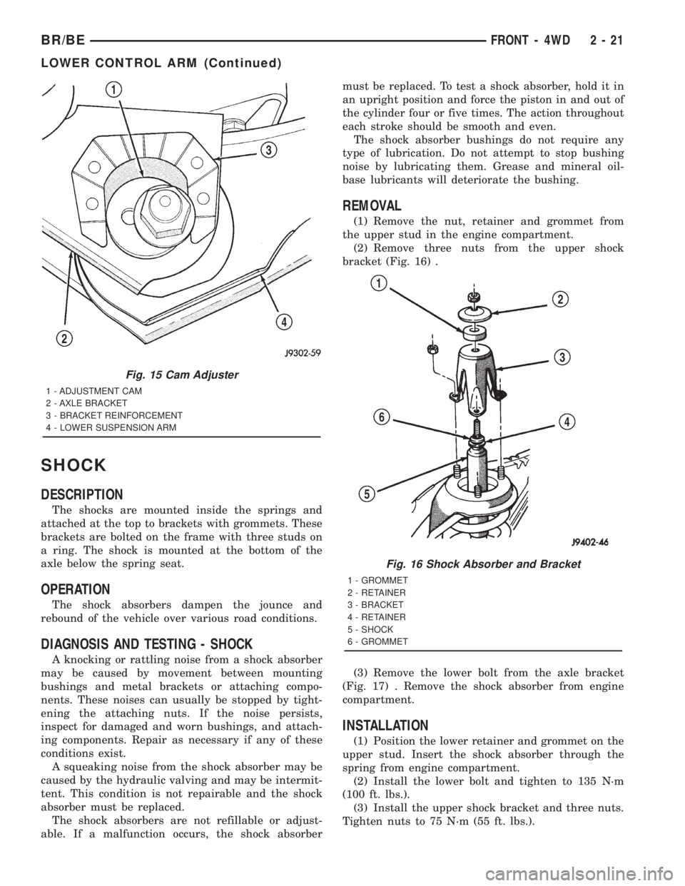 DODGE RAM 2001 Service Manual PDF SHOCK
DESCRIPTION
The shocks are mounted inside the springs and
attached at the top to brackets with grommets. These
brackets are bolted on the frame with three studs on
a ring. The shock is mounted a DODGE RAM 2001 Service Manual PDF SHOCK
DESCRIPTION
The shocks are mounted inside the springs and
attached at the top to brackets with grommets. These
brackets are bolted on the frame with three studs on
a ring. The shock is mounted a