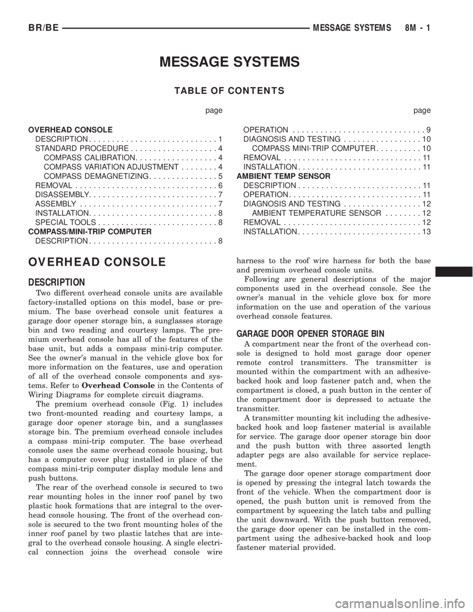 DODGE RAM 2001 Service Repair Manual MESSAGE SYSTEMS
TABLE OF CONTENTS
page page
OVERHEAD CONSOLE
DESCRIPTION............................1
STANDARD PROCEDURE...................4
COMPASS CALIBRATION..................4
COMPASS VARIATION AD DODGE RAM 2001 Service Repair Manual MESSAGE SYSTEMS
TABLE OF CONTENTS
page page
OVERHEAD CONSOLE
DESCRIPTION............................1
STANDARD PROCEDURE...................4
COMPASS CALIBRATION..................4
COMPASS VARIATION AD
