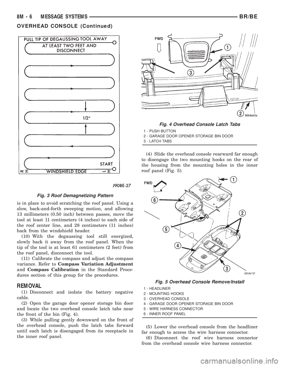 DODGE RAM 2001  Service Repair Manual is in place to avoid scratching the roof panel. Using a
slow, back-and-forth sweeping motion, and allowing
13 millimeters (0.50 inch) between passes, move the
tool at least 11 centimeters (4 inches) t