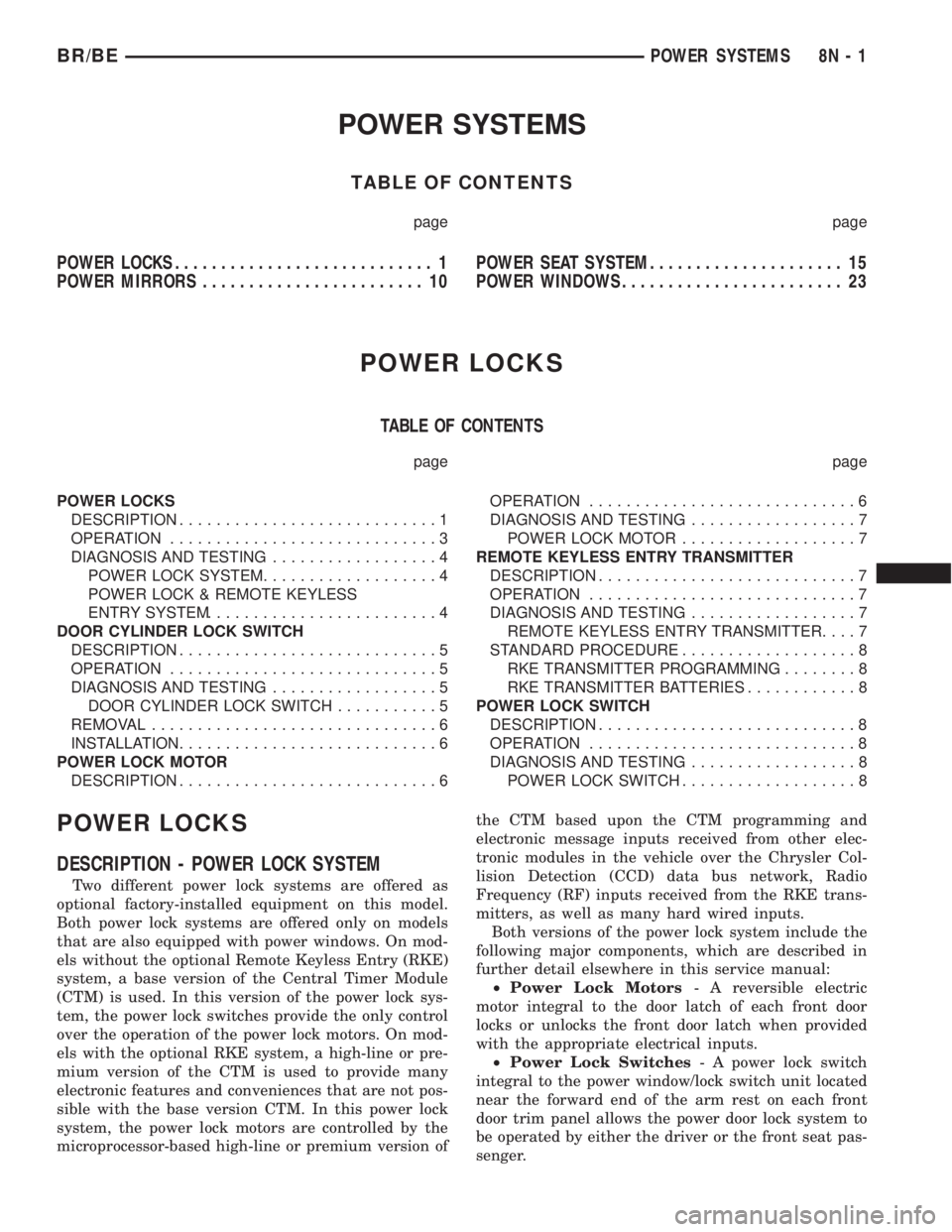 DODGE RAM 2001 Service Repair Manual POWER SYSTEMS
TABLE OF CONTENTS
page page
POWER LOCKS............................ 1
POWER MIRRORS........................ 10POWER SEAT SYSTEM..................... 15
POWER WINDOWS..................... DODGE RAM 2001 Service Repair Manual POWER SYSTEMS
TABLE OF CONTENTS
page page
POWER LOCKS............................ 1
POWER MIRRORS........................ 10POWER SEAT SYSTEM..................... 15
POWER WINDOWS.....................