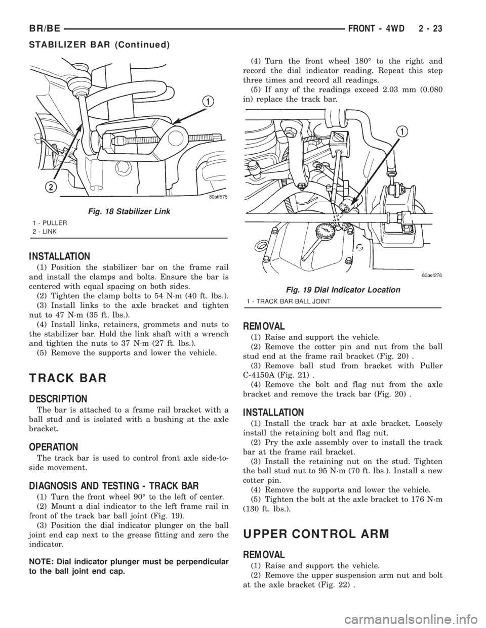 DODGE RAM 2001 Service Manual PDF INSTALLATION
(1) Position the stabilizer bar on the frame rail
and install the clamps and bolts. Ensure the bar is
centered with equal spacing on both sides.
(2) Tighten the clamp bolts to 54 N´m (40 DODGE RAM 2001 Service Manual PDF INSTALLATION
(1) Position the stabilizer bar on the frame rail
and install the clamps and bolts. Ensure the bar is
centered with equal spacing on both sides.
(2) Tighten the clamp bolts to 54 N´m (40