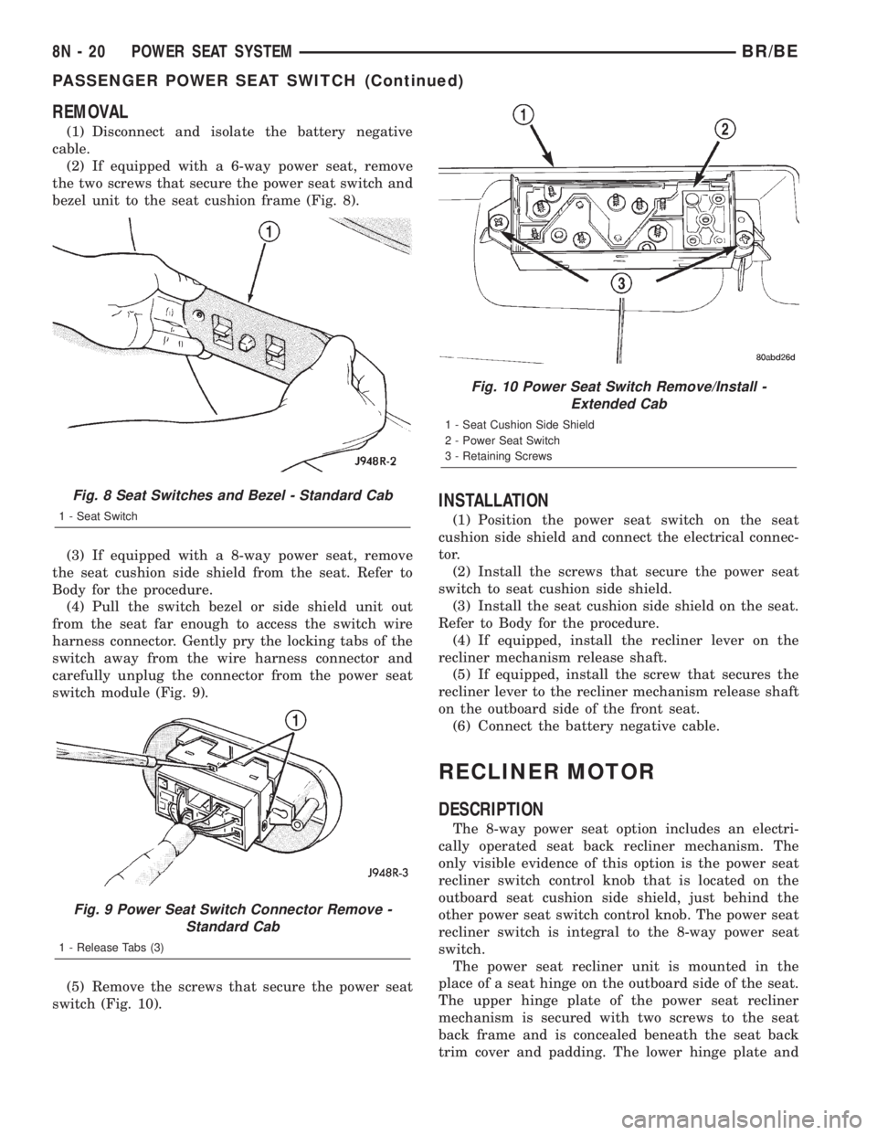 DODGE RAM 2001 Service Repair Manual REMOVAL
(1) Disconnect and isolate the battery negative
cable.
(2) If equipped with a 6-way power seat, remove
the two screws that secure the power seat switch and
bezel unit to the seat cushion frame DODGE RAM 2001 Service Repair Manual REMOVAL
(1) Disconnect and isolate the battery negative
cable.
(2) If equipped with a 6-way power seat, remove
the two screws that secure the power seat switch and
bezel unit to the seat cushion frame