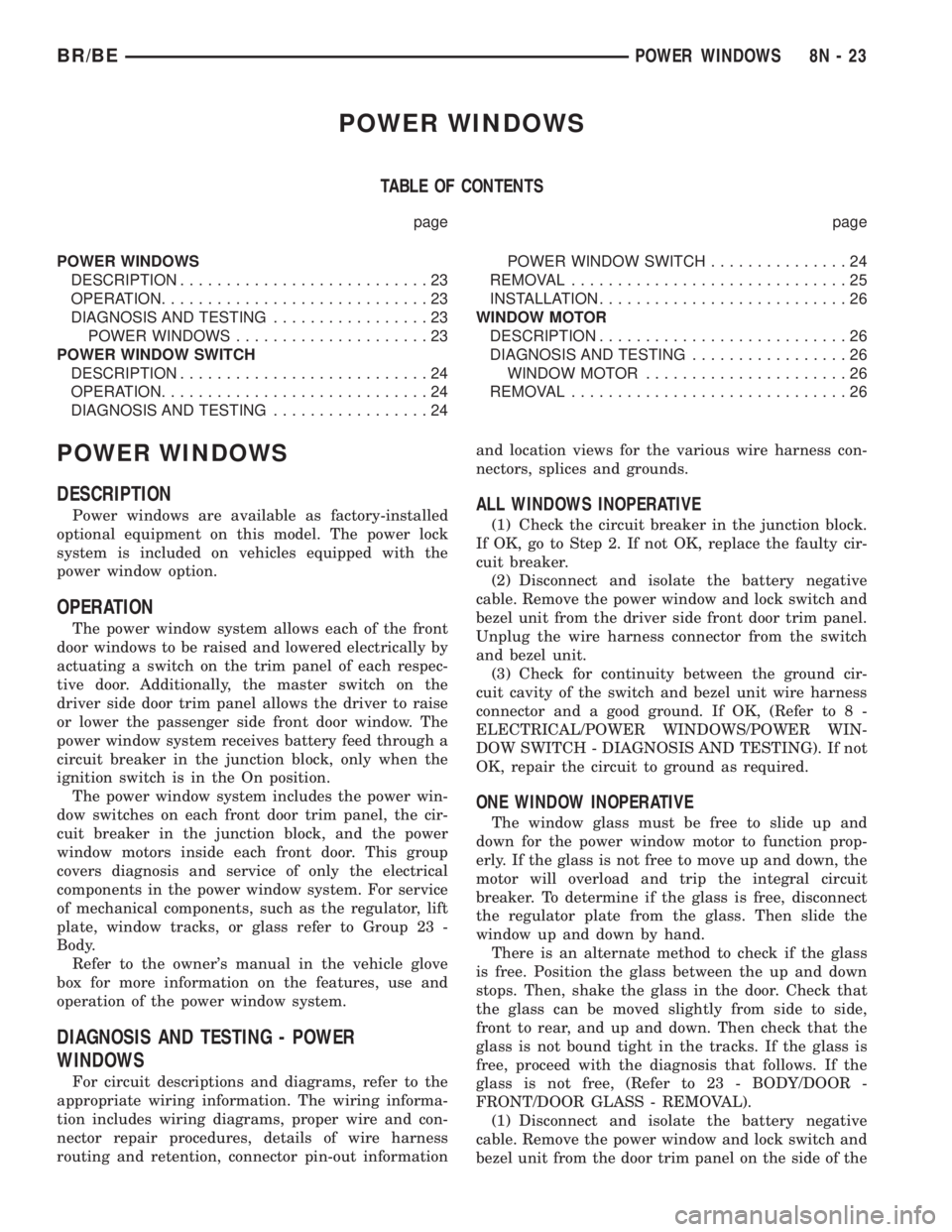 DODGE RAM 2001 Service Repair Manual POWER WINDOWS
TABLE OF CONTENTS
page page
POWER WINDOWS
DESCRIPTION...........................23
OPERATION.............................23
DIAGNOSIS AND TESTING.................23
POWER WINDOWS........ DODGE RAM 2001 Service Repair Manual POWER WINDOWS
TABLE OF CONTENTS
page page
POWER WINDOWS
DESCRIPTION...........................23
OPERATION.............................23
DIAGNOSIS AND TESTING.................23
POWER WINDOWS........
