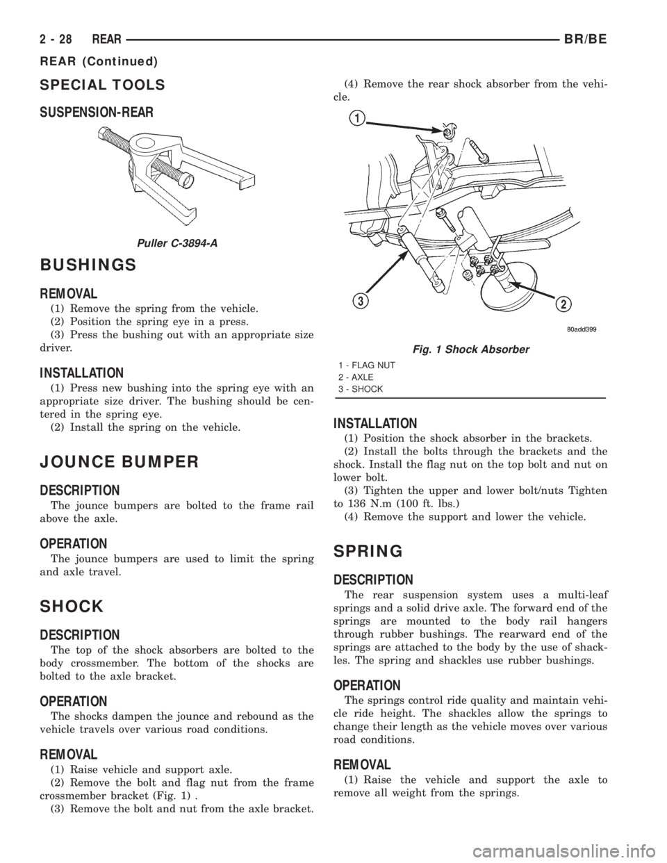 DODGE RAM 2001 Service Manual PDF SPECIAL TOOLS
SUSPENSION-REAR
BUSHINGS
REMOVAL
(1) Remove the spring from the vehicle.
(2) Position the spring eye in a press.
(3) Press the bushing out with an appropriate size
driver.
INSTALLATION
( DODGE RAM 2001 Service Manual PDF SPECIAL TOOLS
SUSPENSION-REAR
BUSHINGS
REMOVAL
(1) Remove the spring from the vehicle.
(2) Position the spring eye in a press.
(3) Press the bushing out with an appropriate size
driver.
INSTALLATION
(