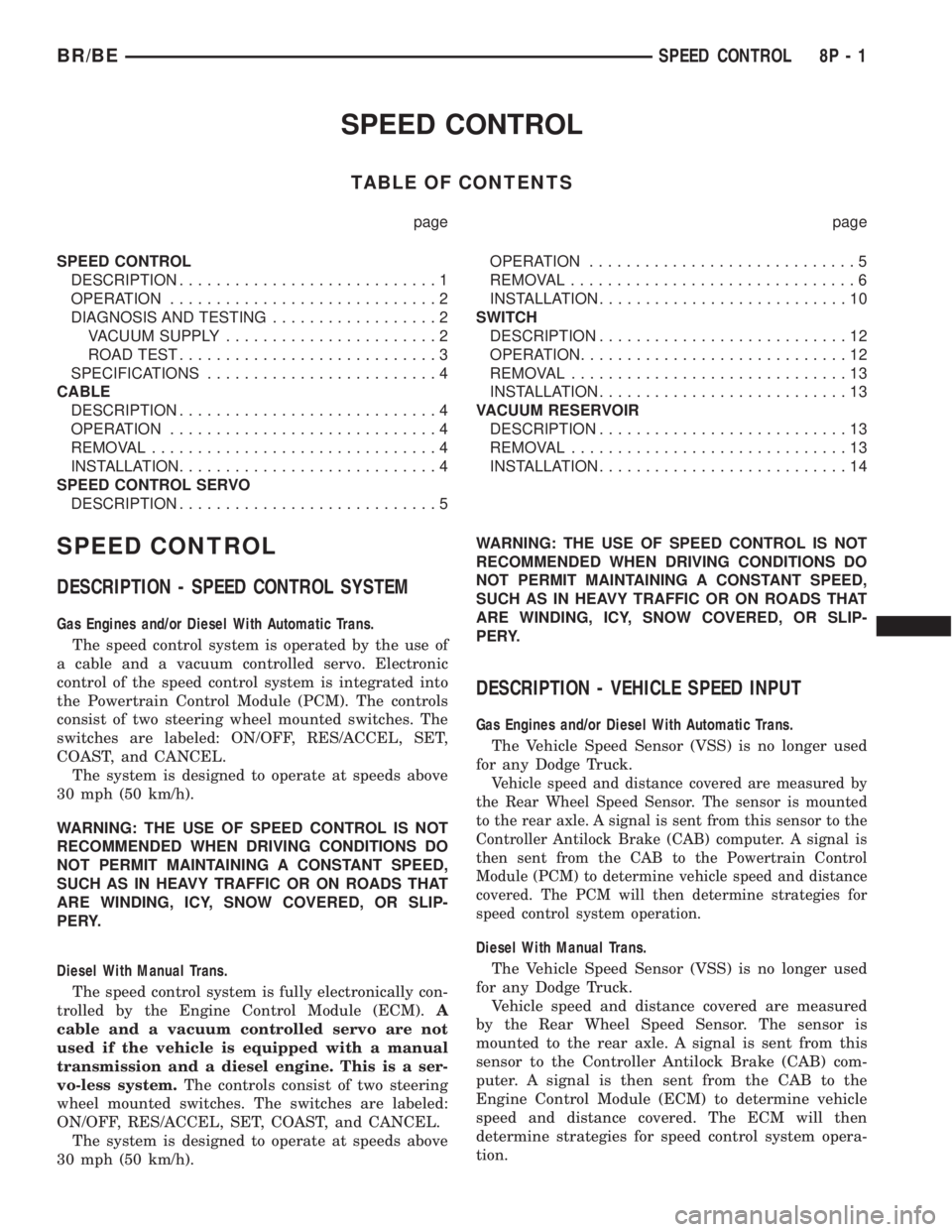 DODGE RAM 2001  Service Repair Manual SPEED CONTROL
TABLE OF CONTENTS
page page
SPEED CONTROL
DESCRIPTION............................1
OPERATION.............................2
DIAGNOSIS AND TESTING..................2
VACUUM SUPPLY.........