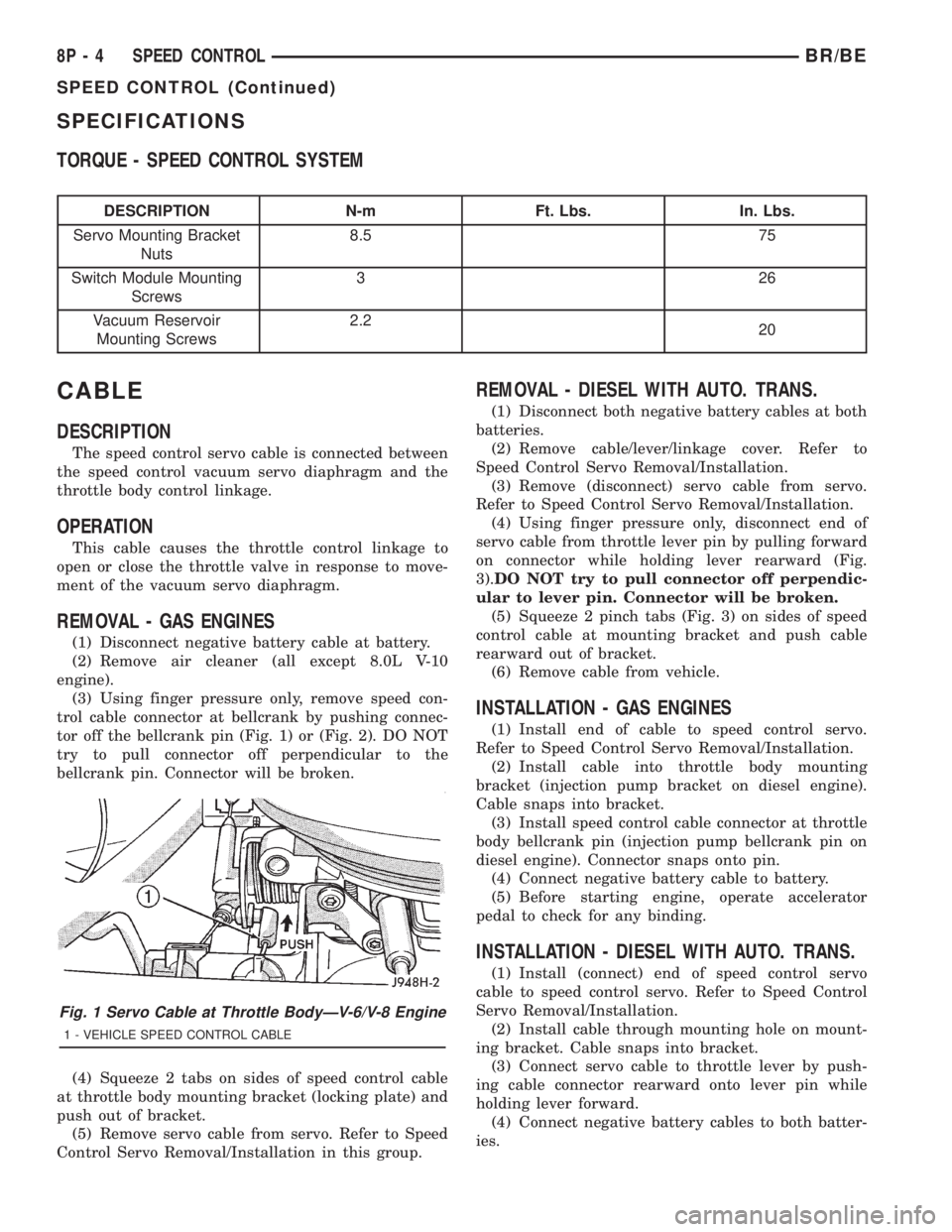 DODGE RAM 2001  Service Repair Manual SPECIFICATIONS
TORQUE - SPEED CONTROL SYSTEM
DESCRIPTION N-m Ft. Lbs. In. Lbs.
Servo Mounting Bracket
Nuts8.5 75
Switch Module Mounting
Screws326
Vacuum Reservoir
Mounting Screws2.2
20
CABLE
DESCRIPTI