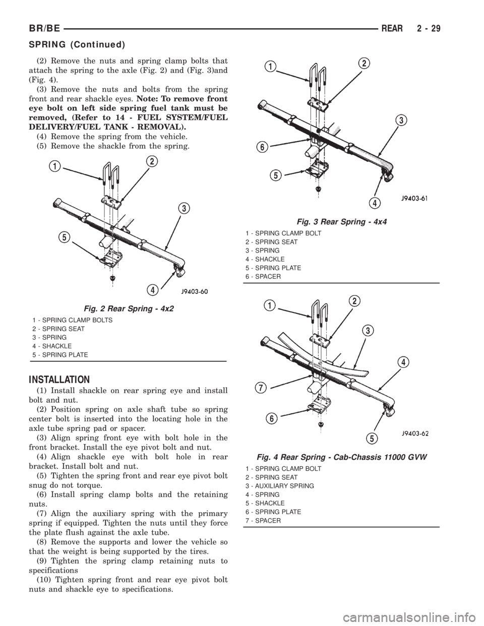 DODGE RAM 2001  Service Repair Manual (2) Remove the nuts and spring clamp bolts that
attach the spring to the axle (Fig. 2) and (Fig. 3)and
(Fig. 4).
(3) Remove the nuts and bolts from the spring
front and rear shackle eyes.Note: To remo