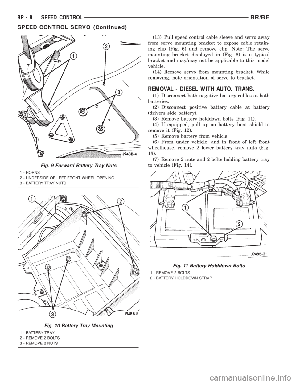 DODGE RAM 2001  Service Repair Manual (13) Pull speed control cable sleeve and servo away
from servo mounting bracket to expose cable retain-
ing clip (Fig. 6) and remove clip. Note: The servo
mounting bracket displayed in (Fig. 6) is a t