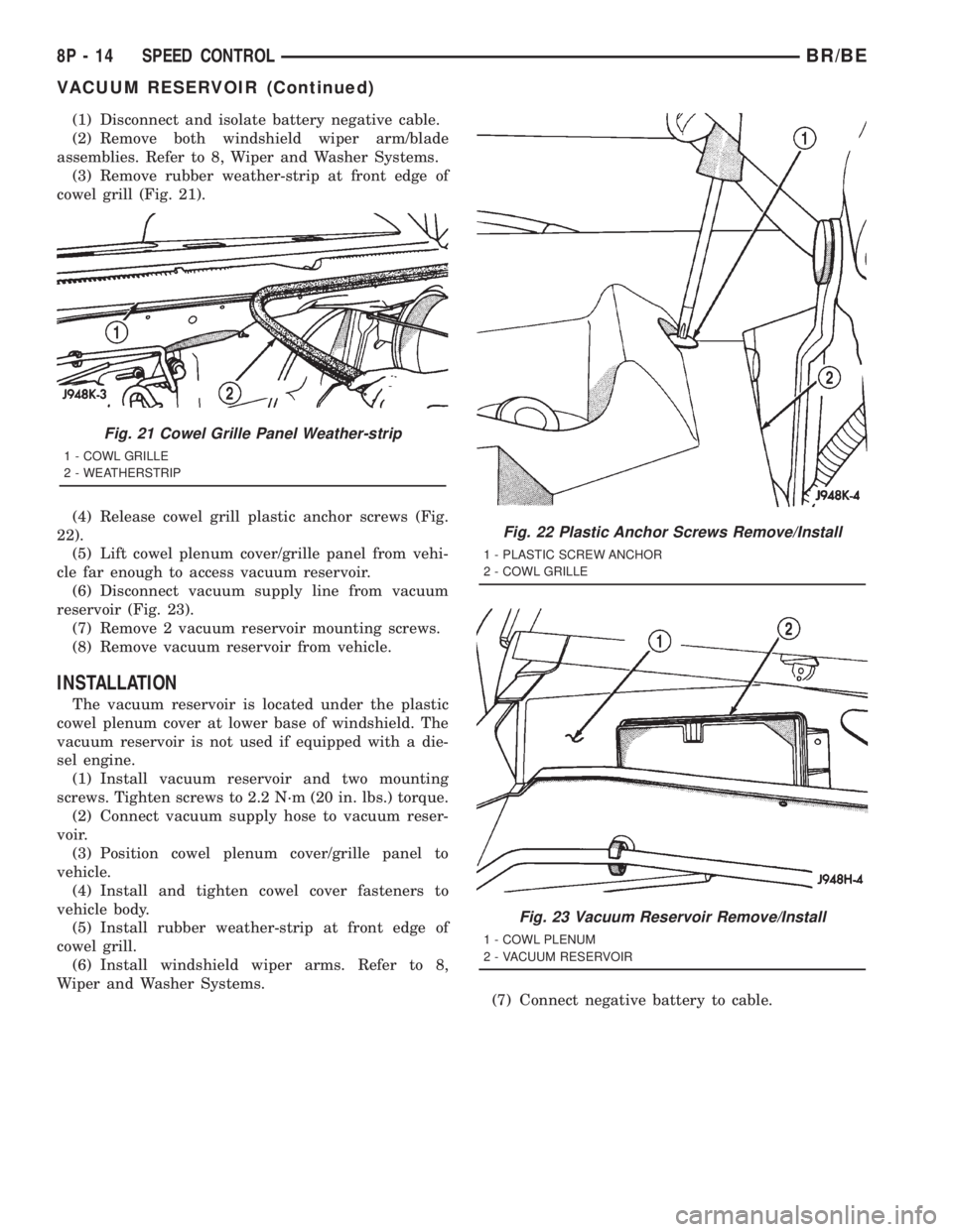 DODGE RAM 2001  Service Repair Manual (1) Disconnect and isolate battery negative cable.
(2) Remove both windshield wiper arm/blade
assemblies. Refer to 8, Wiper and Washer Systems.
(3) Remove rubber weather-strip at front edge of
cowel g
