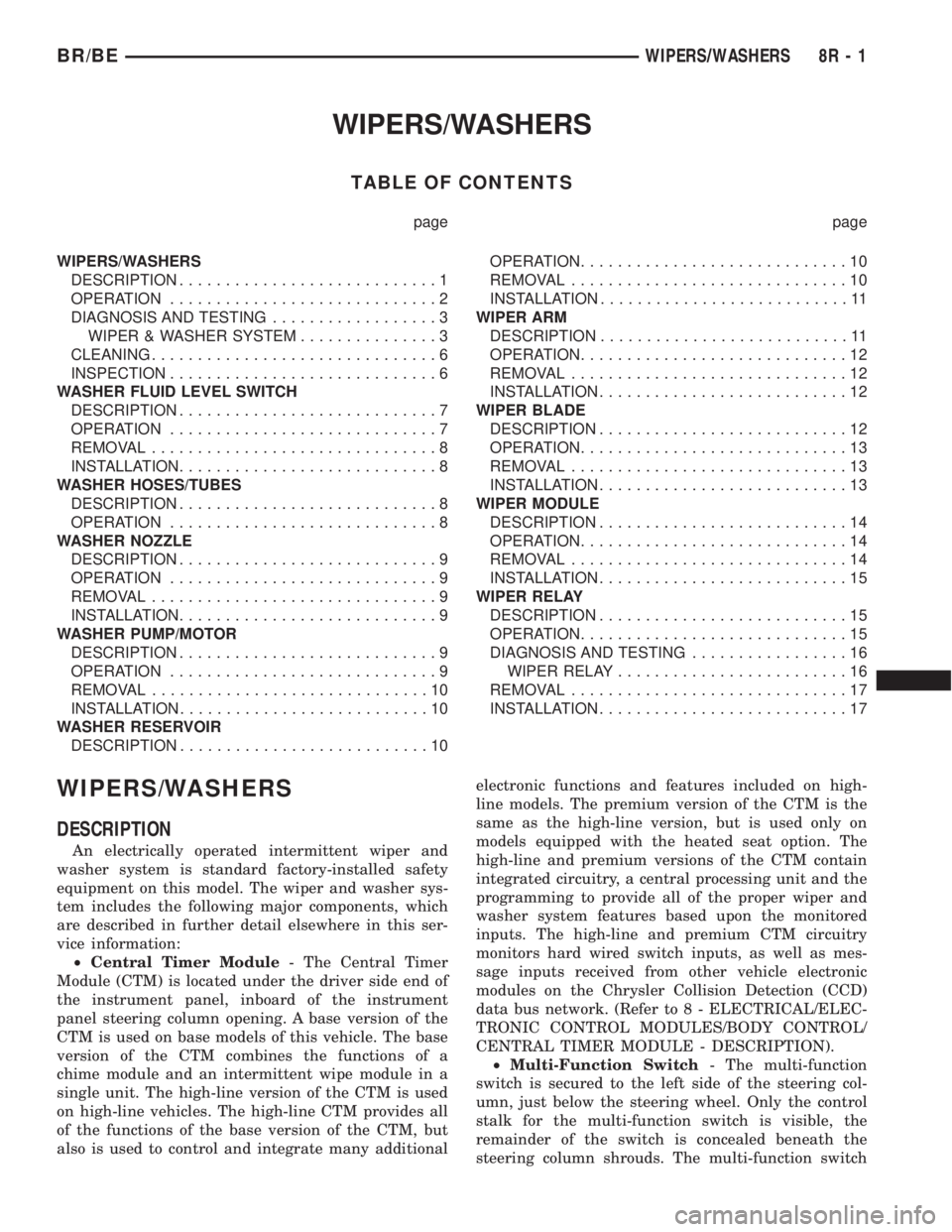 DODGE RAM 2001  Service Repair Manual WIPERS/WASHERS
TABLE OF CONTENTS
page page
WIPERS/WASHERS
DESCRIPTION............................1
OPERATION.............................2
DIAGNOSIS AND TESTING..................3
WIPER & WASHER SYSTE