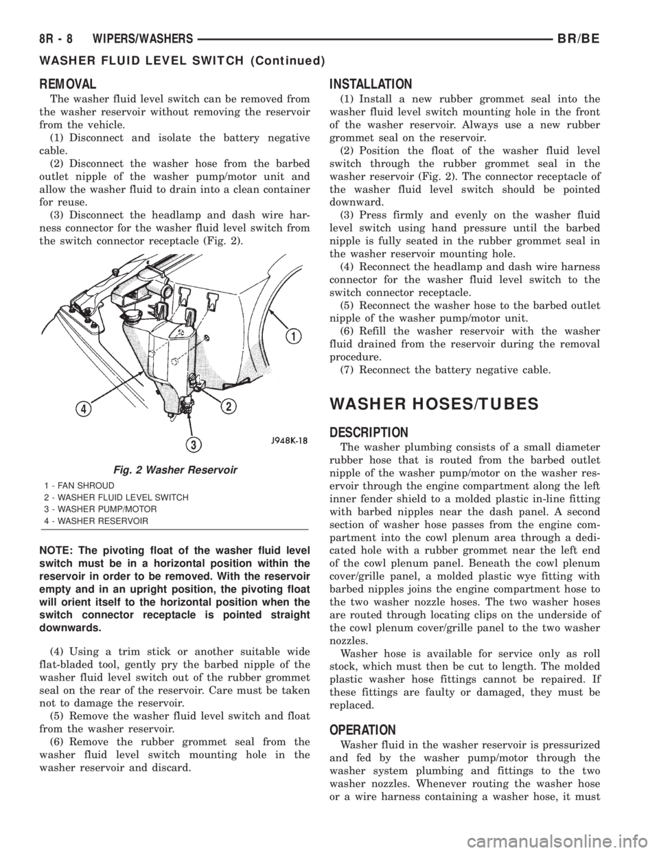 DODGE RAM 2001  Service Repair Manual REMOVAL
The washer fluid level switch can be removed from
the washer reservoir without removing the reservoir
from the vehicle.
(1) Disconnect and isolate the battery negative
cable.
(2) Disconnect th