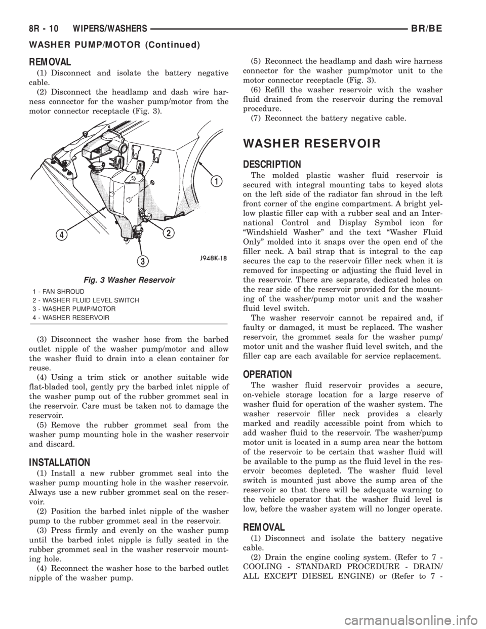 DODGE RAM 2001  Service Repair Manual REMOVAL
(1) Disconnect and isolate the battery negative
cable.
(2) Disconnect the headlamp and dash wire har-
ness connector for the washer pump/motor from the
motor connector receptacle (Fig. 3).
(3)