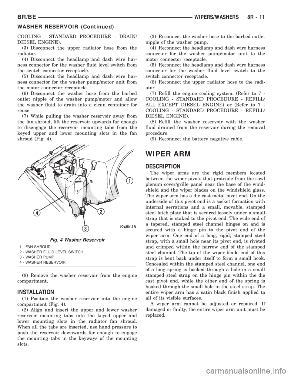 DODGE RAM 2001  Service Repair Manual COOLING - STANDARD PROCEDURE - DRAIN/
DIESEL ENGINE).
(3) Disconnect the upper radiator hose from the
radiator.
(4) Disconnect the headlamp and dash wire har-
ness connector for the washer fluid level
