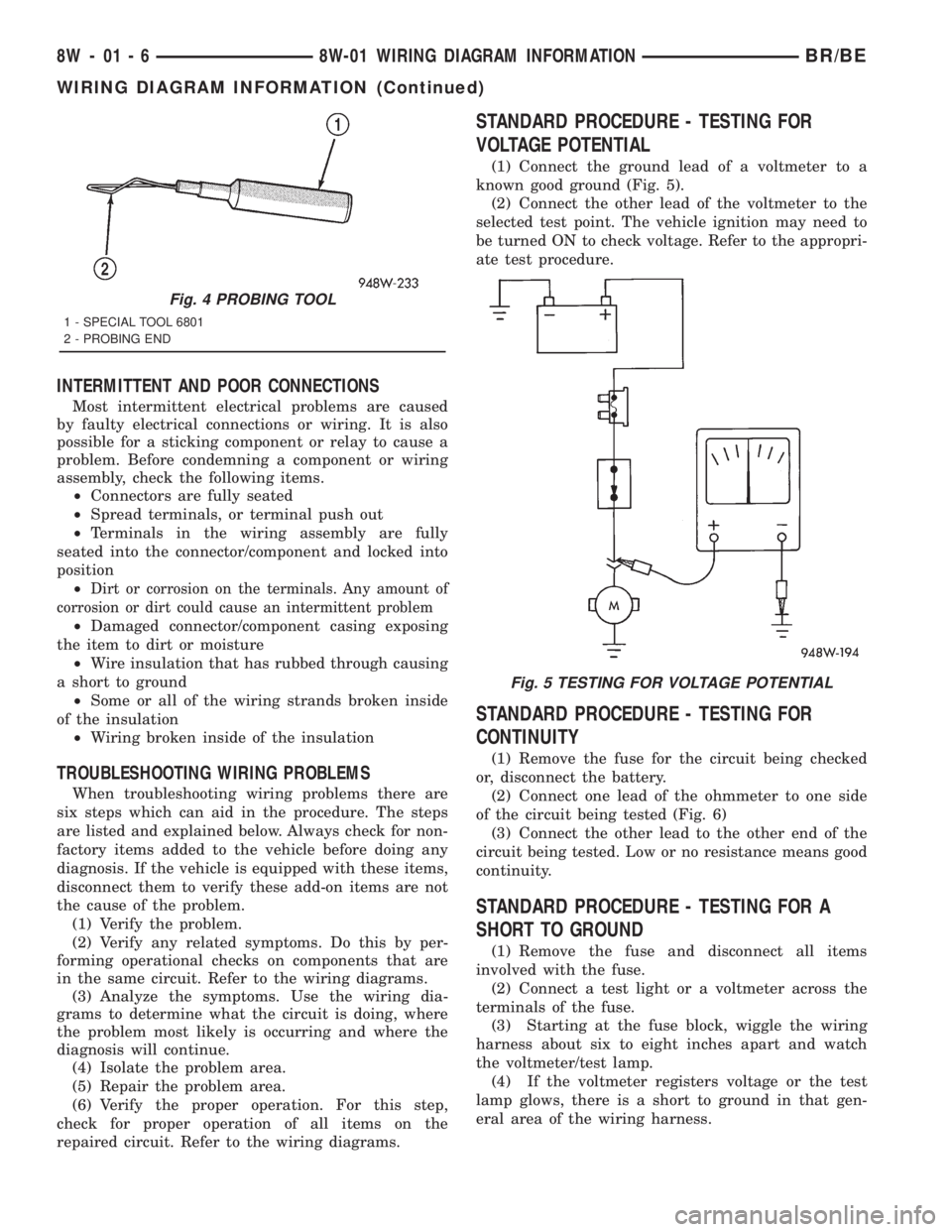 DODGE RAM 2001  Service Repair Manual INTERMITTENT AND POOR CONNECTIONS
Most intermittent electrical problems are caused
by faulty electrical connections or wiring. It is also
possible for a sticking component or relay to cause a
problem.
