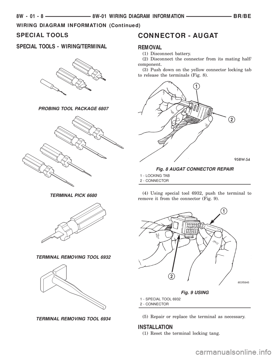 DODGE RAM 2001  Service Repair Manual SPECIAL TOOLS
SPECIAL TOOLS - WIRING/TERMINALCONNECTOR - AUGAT
REMOVAL
(1) Disconnect battery.
(2) Disconnect the connector from its mating half/
component.
(3) Push down on the yellow connector locki