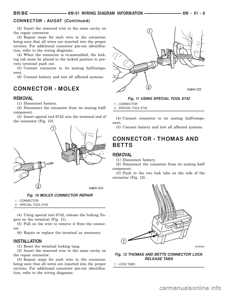 DODGE RAM 2001  Service Repair Manual (2) Insert the removed wire in the same cavity on
the repair connector.
(3) Repeat steps for each wire in the connector,
being sure that all wires are inserted into the proper
cavities. For additional