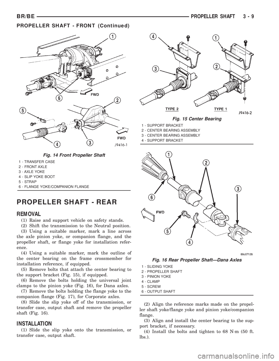 DODGE RAM 2001 Service Manual Online PROPELLER SHAFT - REAR
REMOVAL
(1) Raise and support vehicle on safety stands.
(2) Shift the transmission to the Neutral position.
(3) Using a suitable marker, mark a line across
the axle pinion yoke, DODGE RAM 2001 Service Manual Online PROPELLER SHAFT - REAR
REMOVAL
(1) Raise and support vehicle on safety stands.
(2) Shift the transmission to the Neutral position.
(3) Using a suitable marker, mark a line across
the axle pinion yoke,