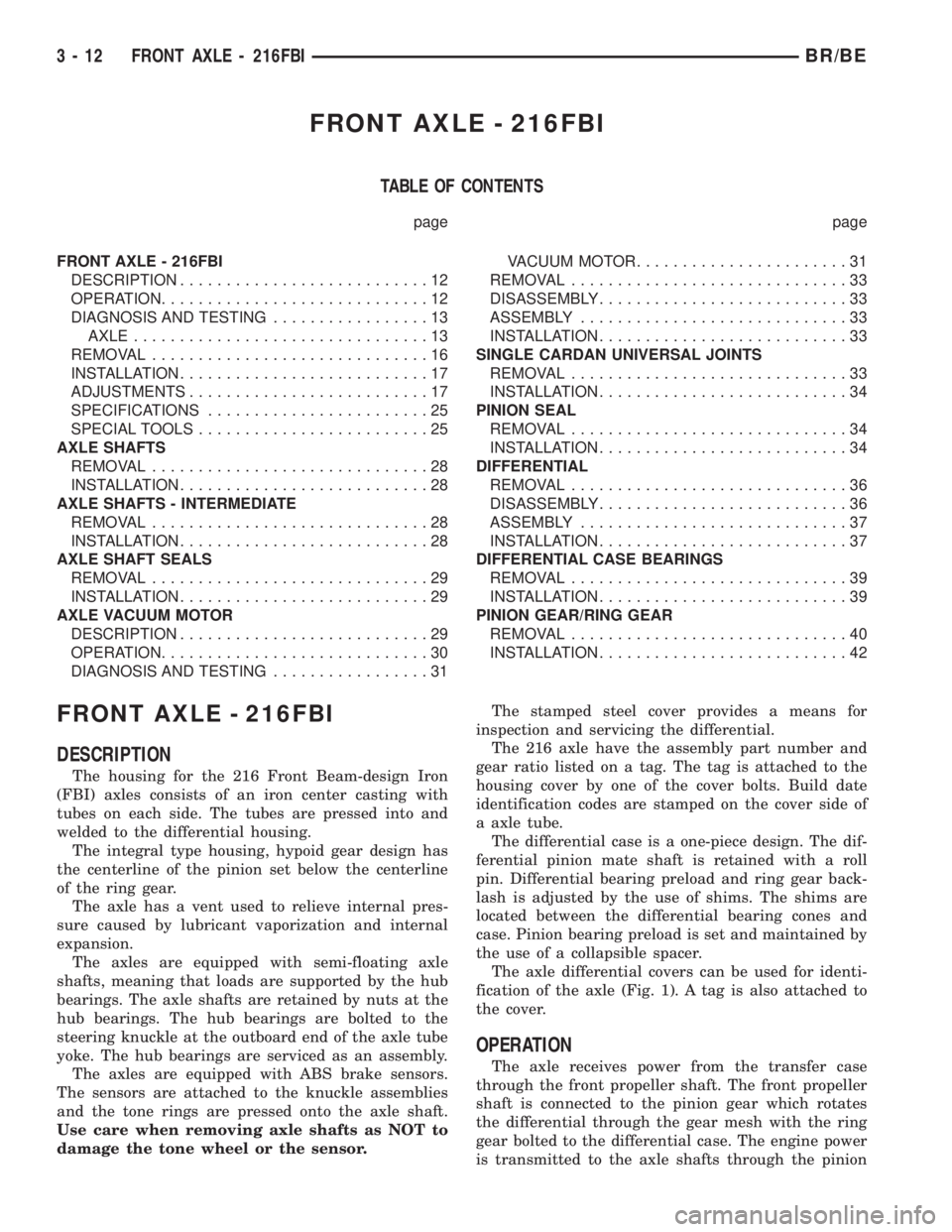 DODGE RAM 2001 Service Manual Online FRONT AXLE - 216FBI
TABLE OF CONTENTS
page page
FRONT AXLE - 216FBI
DESCRIPTION...........................12
OPERATION.............................12
DIAGNOSIS AND TESTING.................13
AXLE..... DODGE RAM 2001 Service Manual Online FRONT AXLE - 216FBI
TABLE OF CONTENTS
page page
FRONT AXLE - 216FBI
DESCRIPTION...........................12
OPERATION.............................12
DIAGNOSIS AND TESTING.................13
AXLE.....