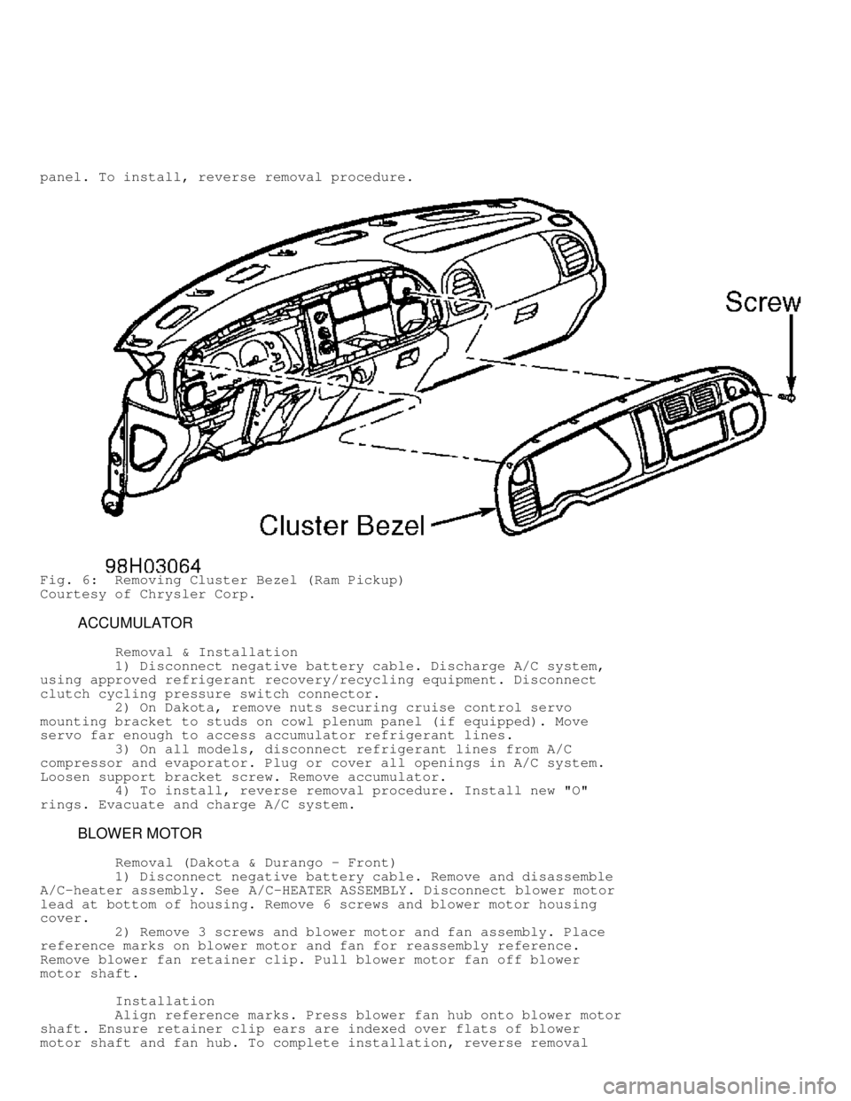 DODGE RAM 1999 Service Repair Manual panel. To install, reverse removal procedure.
Fig. 6: Removing Cluster Bezel (Ram Pickup)
Courtesy of Chrysler Corp.
ACCUMULATOR
Removal & Installation
1) Disconnect negat DODGE RAM 1999 Service Repair Manual panel. To install, reverse removal procedure.
Fig. 6: Removing Cluster Bezel (Ram Pickup)
Courtesy of Chrysler Corp.
ACCUMULATOR
Removal & Installation
1) Disconnect negat