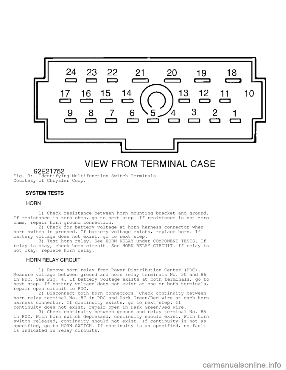 DODGE RAM 1999  Service Repair Manual Fig. 3:  Identifying Multifunction Switch Terminals
Courtesy of Chrysler Corp.
         SYSTEM TESTS
          HORN
         1) Check resistance between horn mounting bracket and ground.
If resistance