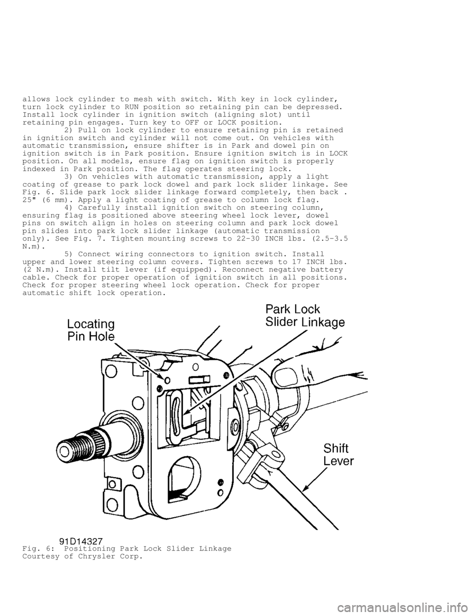 DODGE RAM 1999  Service Repair Manual allows lock cylinder to mesh with switch. With key in lock cylinder,
turn lock cylinder to RUN position so retaining pin can be depressed.
Install lock cylinder in ignition switch (aligning slot) unti