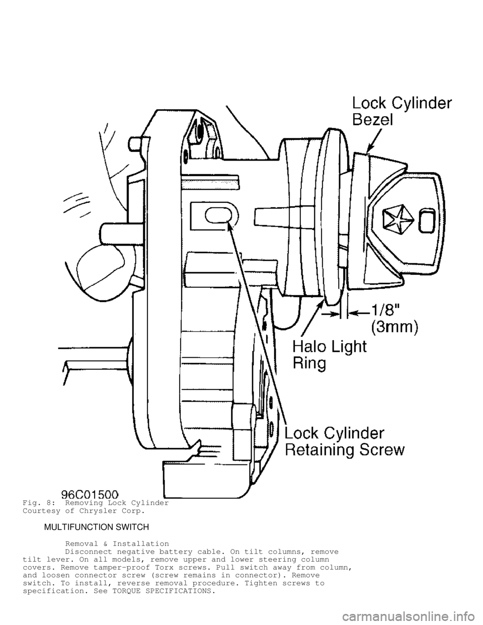 DODGE RAM 1999  Service Repair Manual Fig. 8:  Removing Lock Cylinder
Courtesy of Chrysler Corp.
         MULTIFUNCTION SWITCH
          Removal & Installation
         Disconnect negative battery cable. On tilt columns, remove
tilt lever