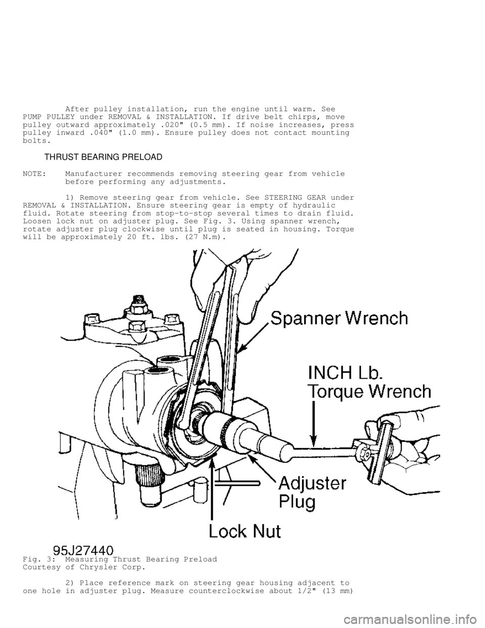 DODGE RAM 1999  Service Repair Manual          After pulley installation, run the engine until warm. See
PUMP PULLEY under REMOVAL & INSTALLATION. If drive belt chirps, move
pulley outward approximately .020" (0.5 mm). If noise increases,