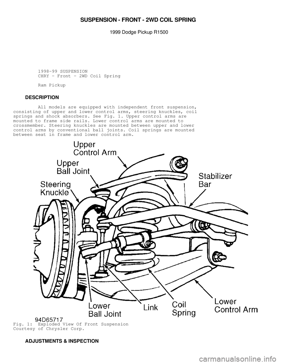 DODGE RAM 1999  Service Repair Manual 
SU SPEN SIO N -  F R O NT -  2 W D C O IL  S PR IN G  
1999 D odge P ic ku p R 1500
          1998-99 SUSPENSION
          CHRY - Front - 2WD Coil Spring
          Ram Pickup
         DESCRIPTION
 