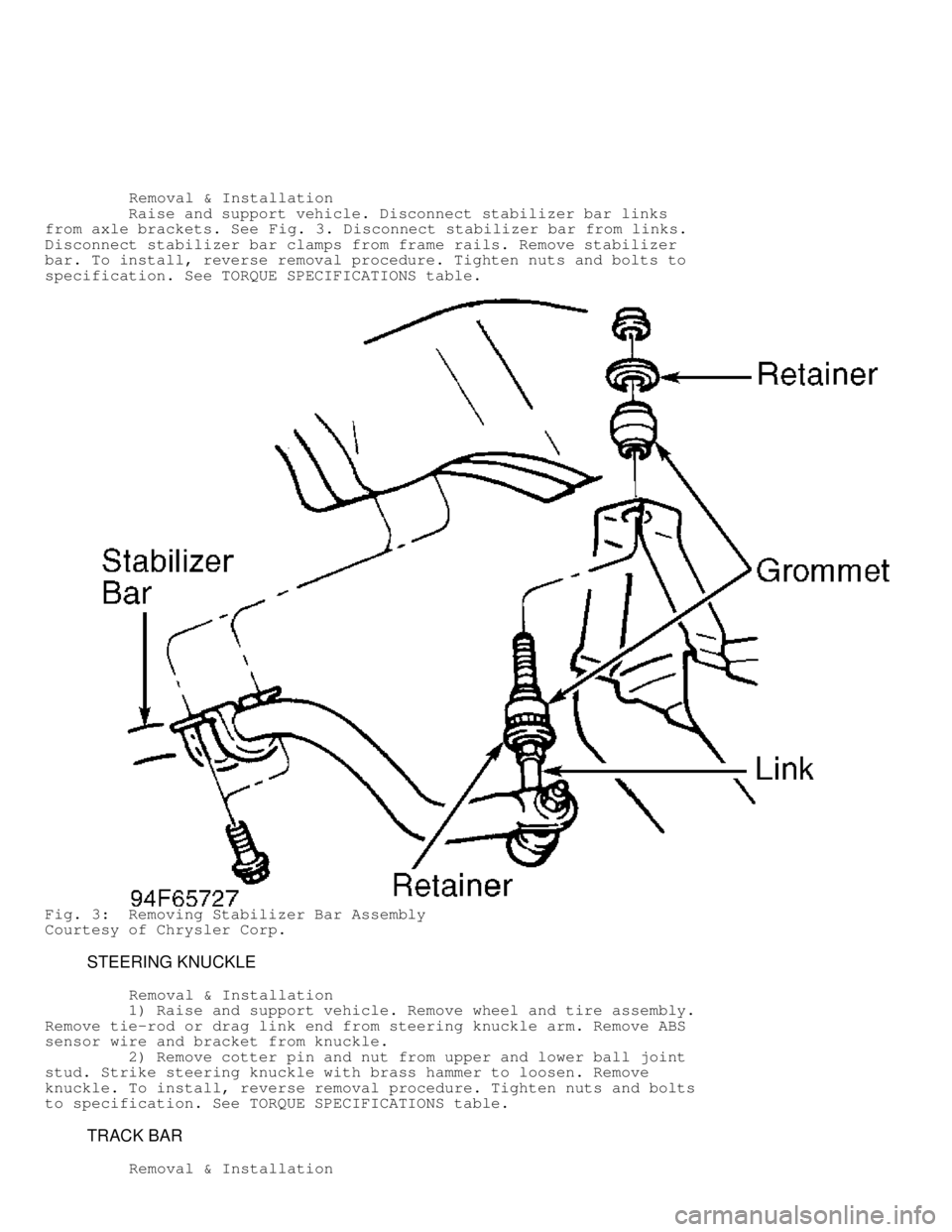 DODGE RAM 1999  Service Repair Manual          Removal & Installation
         Raise and support vehicle. Disconnect stabilizer bar links
from axle brackets. See  Fig. 3. Disconnect stabilizer bar from links.
Disconnect stabilizer bar cla
