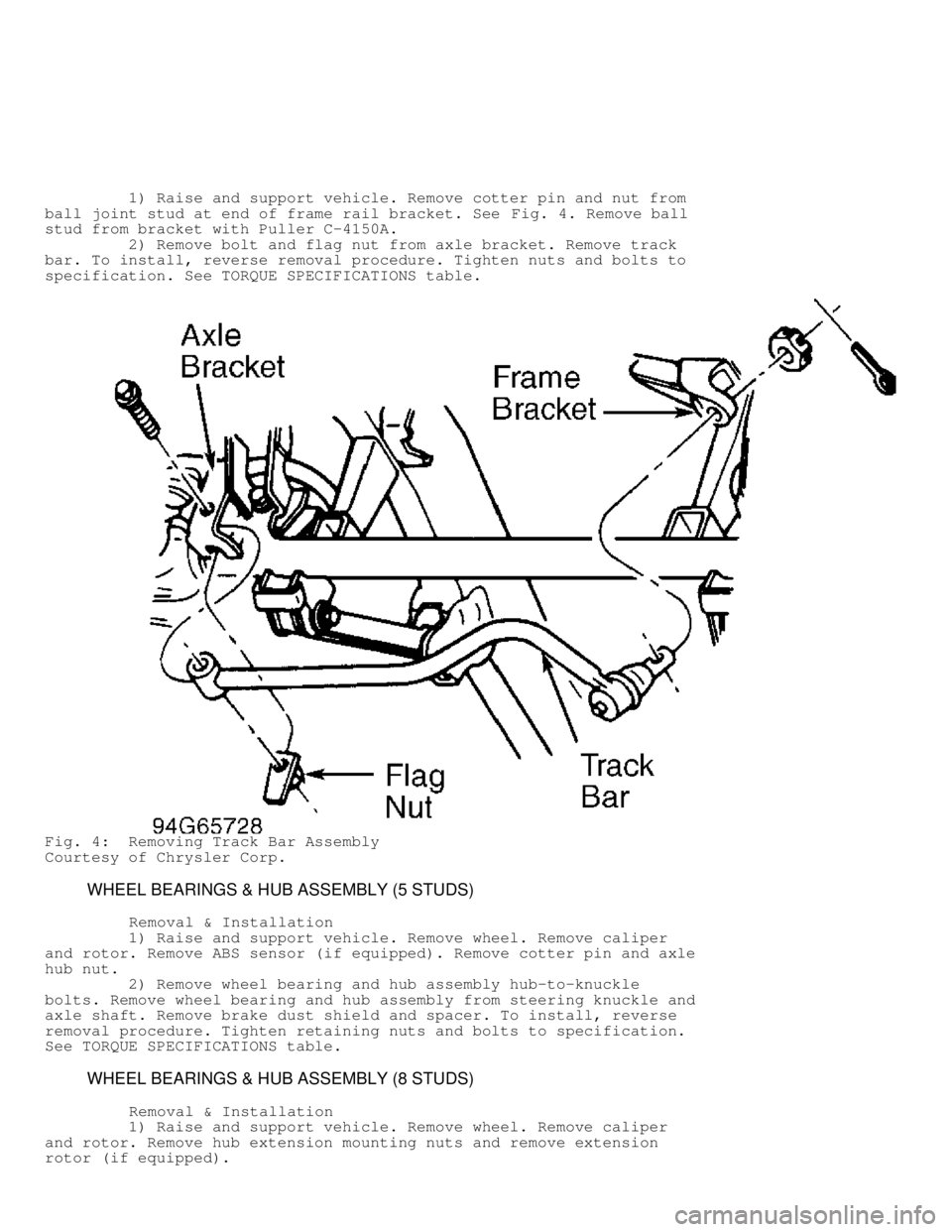 DODGE RAM 1999  Service Repair Manual          1) Raise and support vehicle. Remove cotter pin and nut from
ball joint stud at end of frame rail bracket. See Fig. 4. Remove ball
stud from bracket with Puller C-4150A.
         2) Remove bo