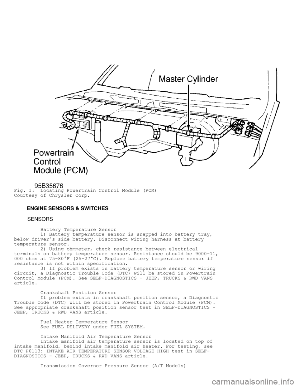 DODGE RAM 1999  Service Repair Manual Fig. 1:  Locating Powertrain Control Module (PCM)
Courtesy of Chrysler Corp.
         ENGINE SENSORS & SWITCHES
          SENSORS
          Battery Temperature Sensor
         1) Battery temperature s