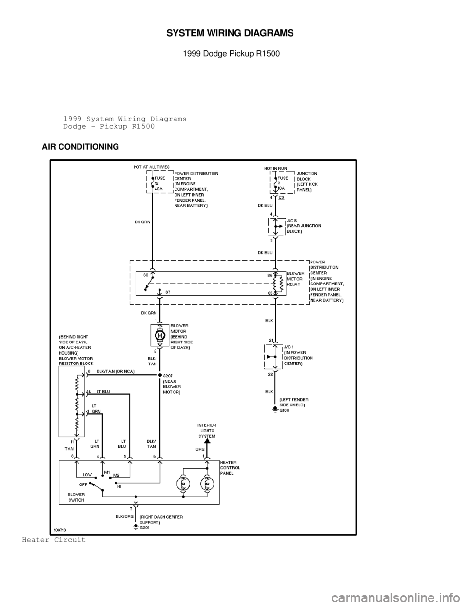 DODGE RAM 1999  Service Repair Manual SYSTE M  W IR IN G  D IA G RAM S 

1999 D odge P ic ku p R 1500
          1999 System Wiring Diagrams
          Dodge - Pickup R1500
         AIR CONDITIONING
Heater Circuit                          