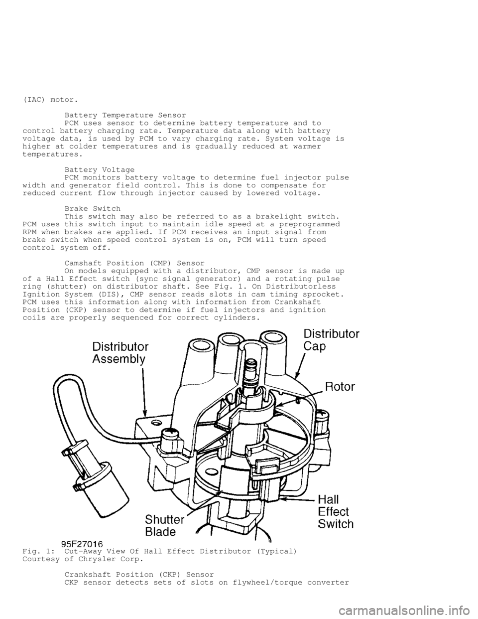 DODGE RAM 1999  Service Repair Manual (IAC) motor.
         Battery Temperature Sensor
         PCM uses sensor to determine battery temperature and to
control battery charging rate. Temperature data along with battery
voltage data, is us