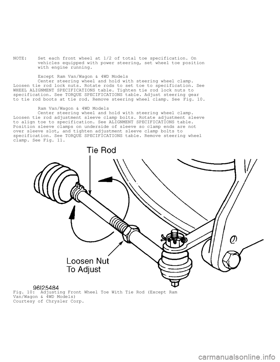 DODGE RAM 1999 Service Repair Manual NOTE: Set each front wheel at 1/2 of total toe specification. On
vehicles equipped with power steering, set wheel toe position
with engine running.
Except Ram Van/Wagon & DODGE RAM 1999 Service Repair Manual NOTE: Set each front wheel at 1/2 of total toe specification. On
vehicles equipped with power steering, set wheel toe position
with engine running.
Except Ram Van/Wagon &