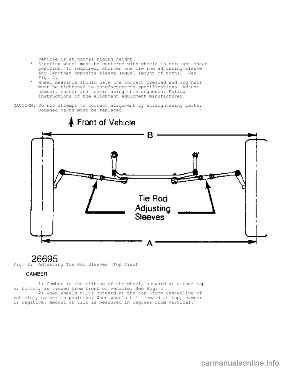 DODGE RAM 1999  Service Repair Manual          vehicle is at normal riding height.
      *  Steering wheel must be centered with wheels in straight ahead
         position. If required, shorten one tie rod adjusting sleeve
         and le