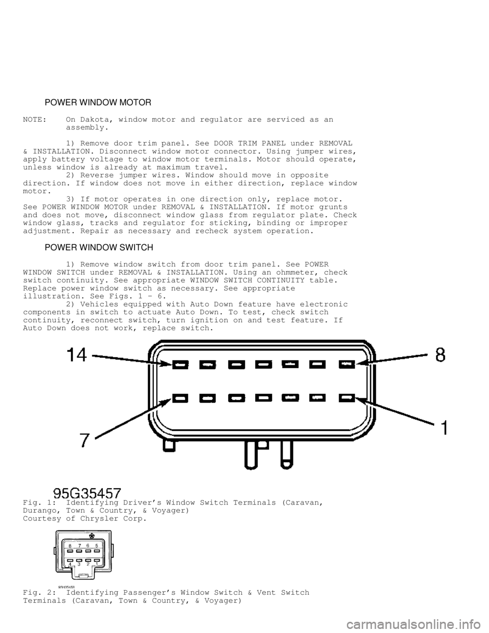 DODGE RAM 1999 Service Repair Manual POWER WINDOW MOTOR
NOTE: On Dakota, window motor and regulator are serviced as an
assembly.
1) Remove door trim panel. See DOOR TRIM PANEL under REMOVAL
& INSTALLATION. D DODGE RAM 1999 Service Repair Manual POWER WINDOW MOTOR
NOTE: On Dakota, window motor and regulator are serviced as an
assembly.
1) Remove door trim panel. See DOOR TRIM PANEL under REMOVAL
& INSTALLATION. D