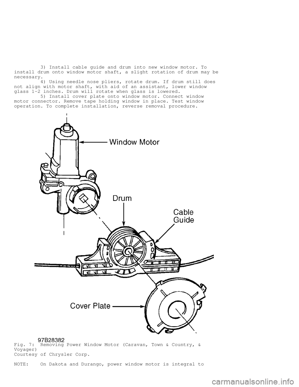 DODGE RAM 1999  Service Repair Manual          3) Install cable guide and drum into new window motor. To
install drum onto window motor shaft, a slight rotation of drum may be
necessary.
         4) Using needle nose pliers, rotate drum. 