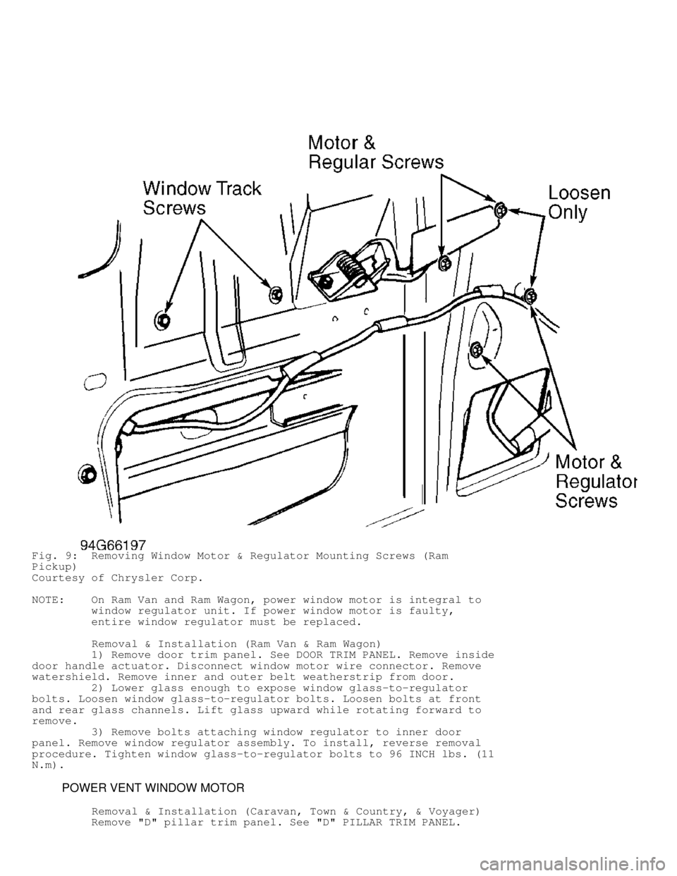 DODGE RAM 1999  Service Repair Manual Fig. 9:  Removing Window Motor & Regulator Mounting Screws (Ram
Pickup)
Courtesy of Chrysler Corp.
NOTE:    On Ram Van and Ram Wagon, power window motor is integral to
         window regulator unit. 