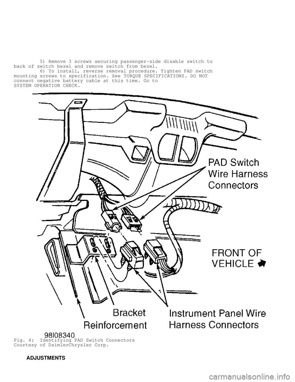 DODGE RAM 1999 Service Repair Manual 5) Remove 3 screws securing passenger-side disable switch to
back of switch bezel and remove switch from bezel.
6) To install, reverse removal procedure. Tighten PAD switch
mounting DODGE RAM 1999 Service Repair Manual 5) Remove 3 screws securing passenger-side disable switch to
back of switch bezel and remove switch from bezel.
6) To install, reverse removal procedure. Tighten PAD switch
mounting