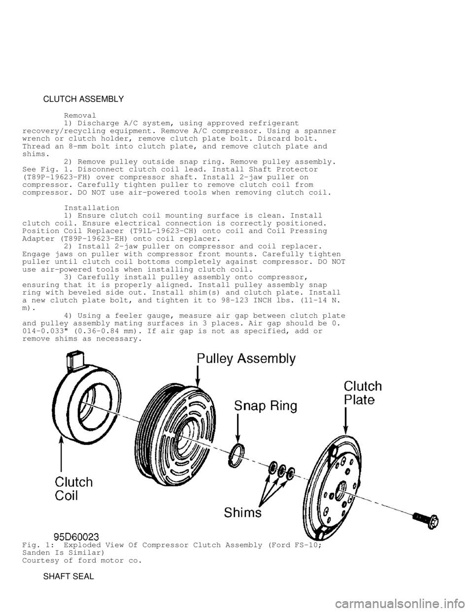 DODGE RAM 1999  Service Owners Manual          CLUTCH ASSEMBLY
          Removal
         1) Discharge A/C system, using approved refrigerant
recovery/recycling equipment. Remove A/C compressor. Using a spanner
wrench or clutch holder, re