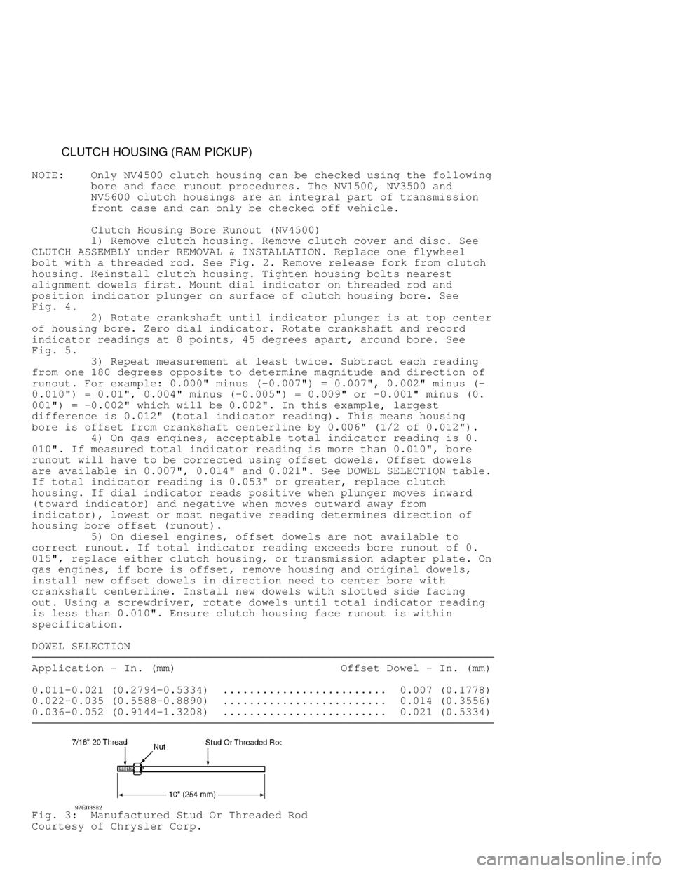 DODGE RAM 1999  Service Repair Manual          CLUTCH HOUSING (RAM PICKUP)
NOTE:    Only NV4500 clutch housing can be checked using the following
         bore and face runout procedures. The NV1500, NV3500 and
         NV5600 clutch hous
