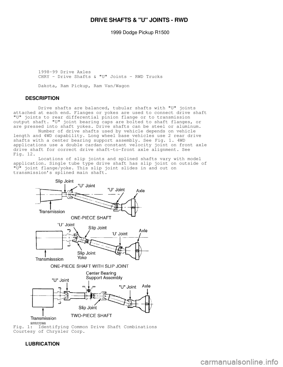 DODGE RAM 1999  Service Repair Manual DRIV E S H AFTS  &  " U " J O IN TS  -  R W D 

1999 D odge P ic ku p R 1500
          1998-99 Drive Axles
          CHRY - Drive Shafts & "U" Joints - RWD Trucks
          Dakota, Ram Pickup, Ram V