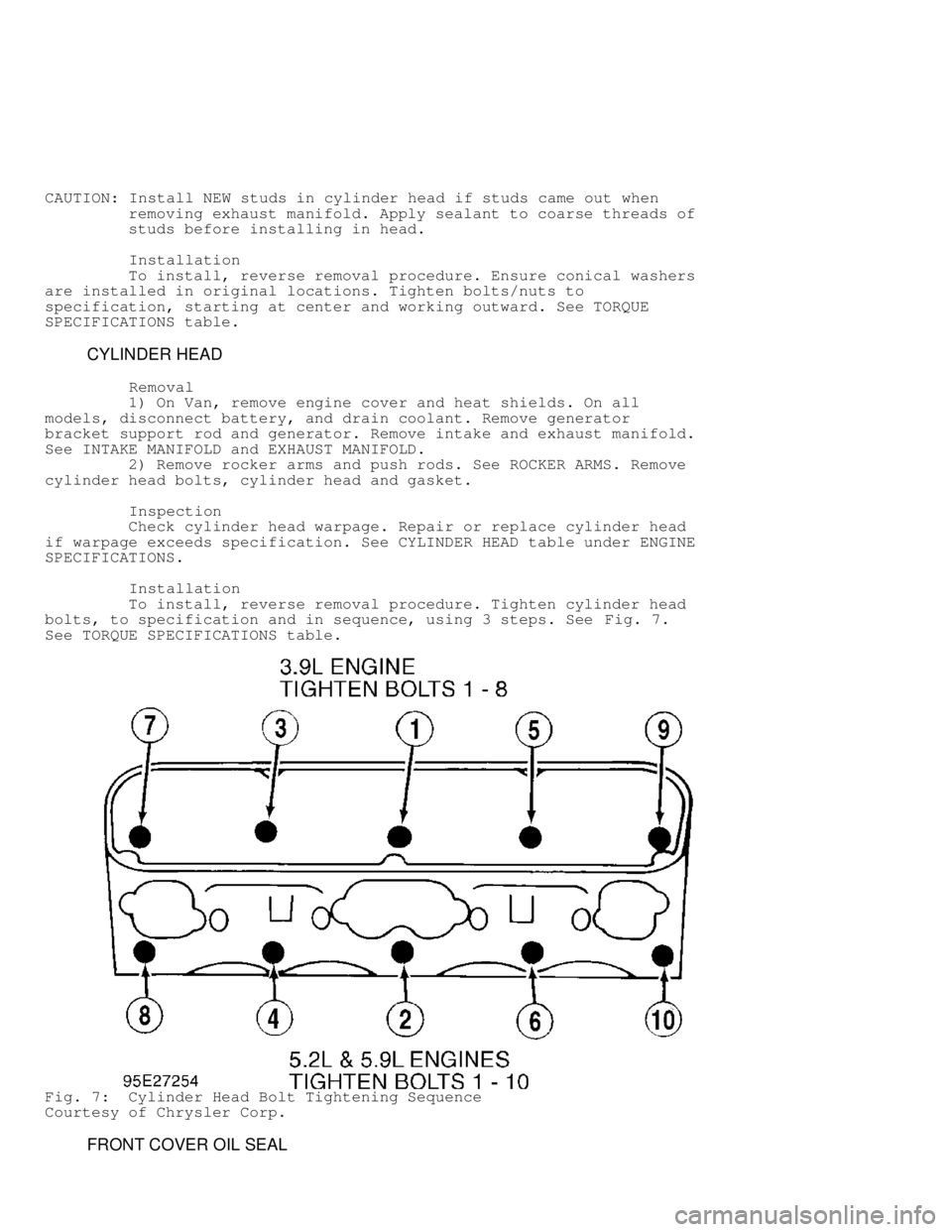 DODGE RAM 1999 Service Repair Manual CAUTION: Install NEW studs in cylinder head if studs came out when
removing exhaust manifold. Apply sealant to coarse threads of
studs before installing in head.
Installati DODGE RAM 1999 Service Repair Manual CAUTION: Install NEW studs in cylinder head if studs came out when
removing exhaust manifold. Apply sealant to coarse threads of
studs before installing in head.
Installati