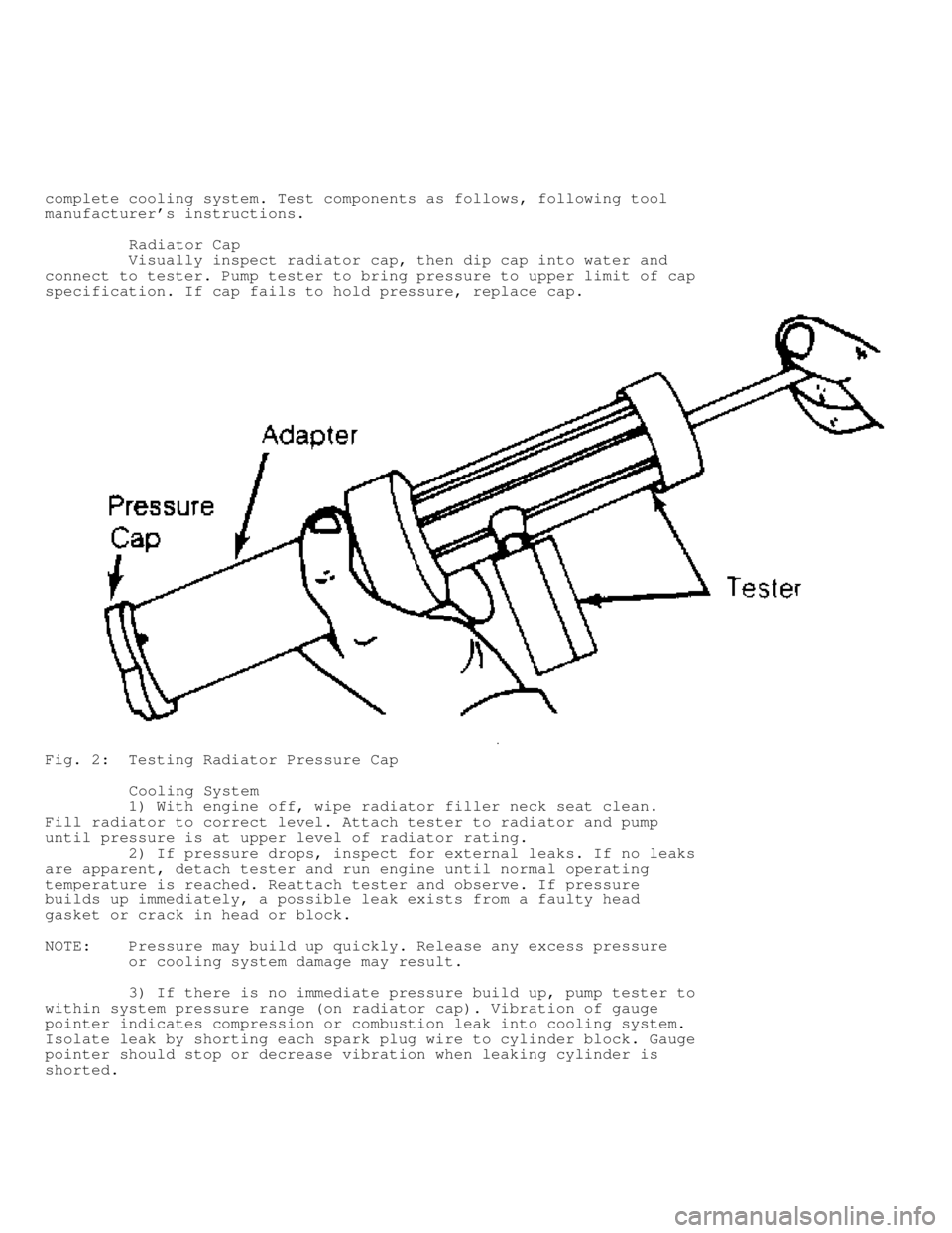 DODGE RAM 1999  Service Repair Manual complete cooling system. Test components as follows, following tool
manufacturers instructions.
         Radiator Cap
         Visually inspect radiator cap, then dip cap into water and
connect to te