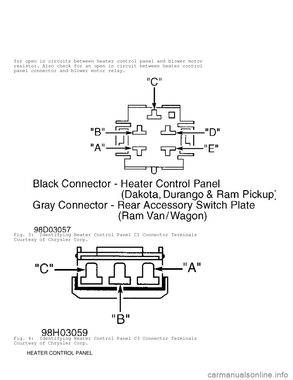 DODGE RAM 1999  Service Repair Manual for open in circuits between heater control panel and blower motor
resistor. Also check for an open in circuit between heater control
panel connector and blower motor relay.
Fig. 3:  Identifying Heate