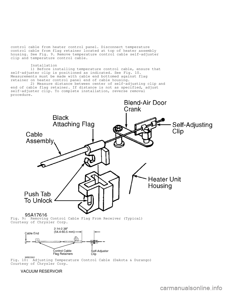 DODGE RAM 1999  Service Repair Manual control cable from heater control panel. Disconnect temperature
control cable from flag retainer located at top of heater assembly
housing. See Fig. 9. Remove temperature control cable self-adjuster
c