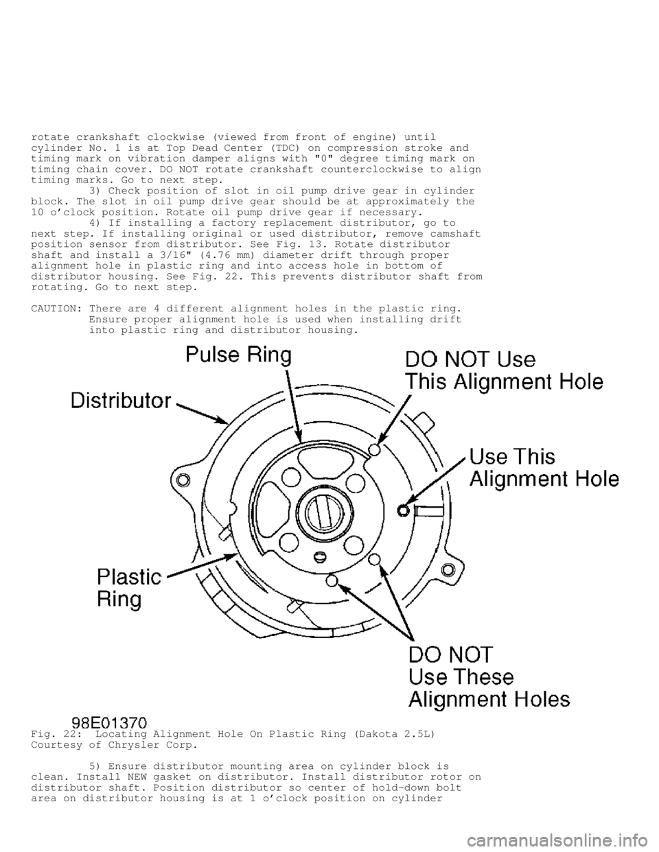 DODGE RAM 1999 Service Repair Manual rotate crankshaft clockwise (viewed from front of engine) until
cylinder No. 1 is at Top Dead Center (TDC) on compression stroke and
timing mark on vibration damper aligns with "0" degree timing mark DODGE RAM 1999 Service Repair Manual rotate crankshaft clockwise (viewed from front of engine) until
cylinder No. 1 is at Top Dead Center (TDC) on compression stroke and
timing mark on vibration damper aligns with "0" degree timing mark