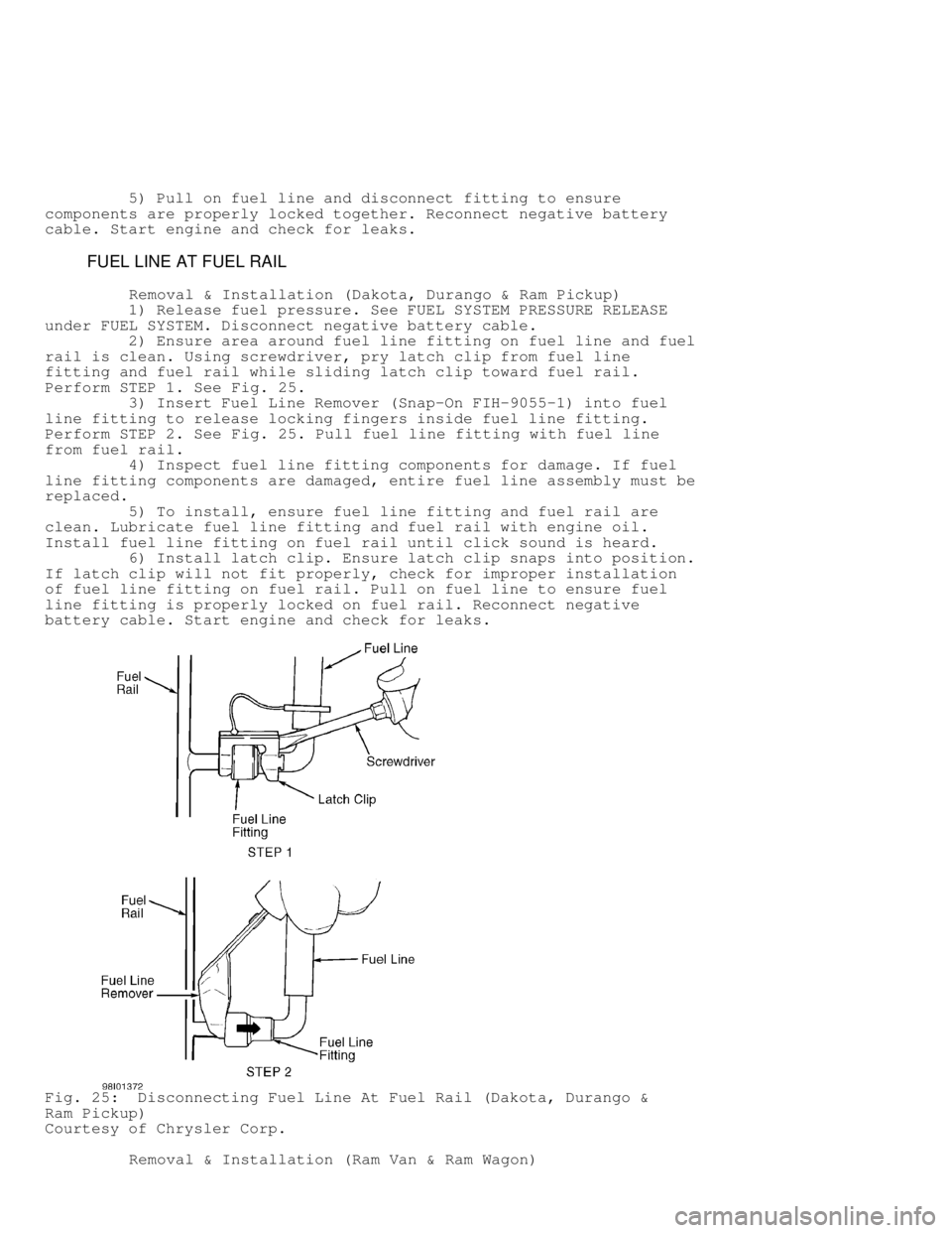 DODGE RAM 1999 Service Repair Manual 5) Pull on fuel line and disconnect fitting to ensure
components are properly locked together. Reconnect negative battery
cable. Start engine and check for leaks.
FUEL LINE AT FUEL R DODGE RAM 1999 Service Repair Manual 5) Pull on fuel line and disconnect fitting to ensure
components are properly locked together. Reconnect negative battery
cable. Start engine and check for leaks.
FUEL LINE AT FUEL R