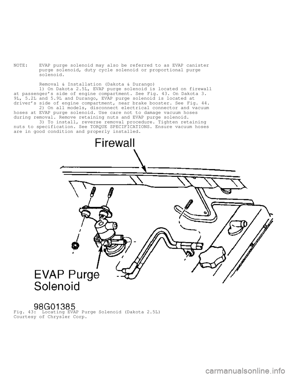 DODGE RAM 1999 Service Repair Manual NOTE: EVAP purge solenoid may also be referred to as EVAP canister
purge solenoid, duty cycle solenoid or proportional purge
solenoid.
Removal & Installation (Dakota & Du DODGE RAM 1999 Service Repair Manual NOTE: EVAP purge solenoid may also be referred to as EVAP canister
purge solenoid, duty cycle solenoid or proportional purge
solenoid.
Removal & Installation (Dakota & Du