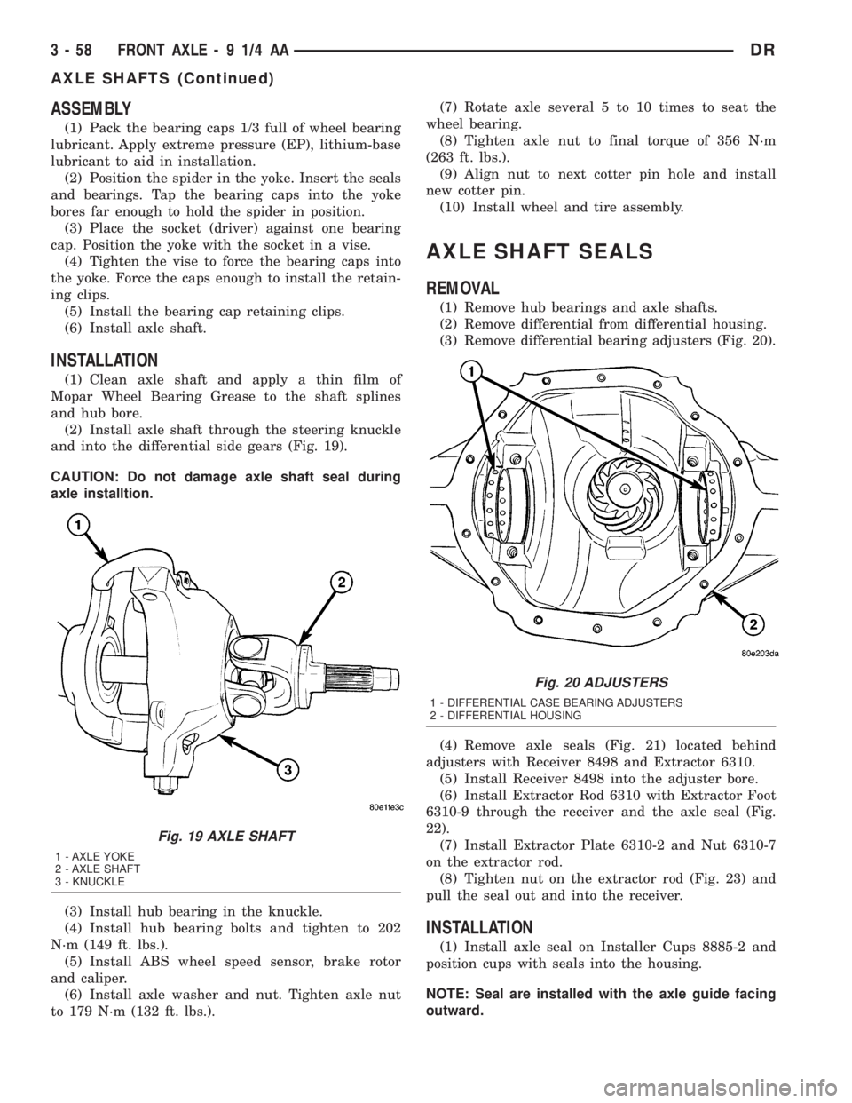 DODGE RAM 2003  Service Repair Manual ASSEMBLY
(1) Pack the bearing caps 1/3 full of wheel bearing
lubricant. Apply extreme pressure (EP), lithium-base
lubricant to aid in installation.
(2) Position the spider in the yoke. Insert the seal